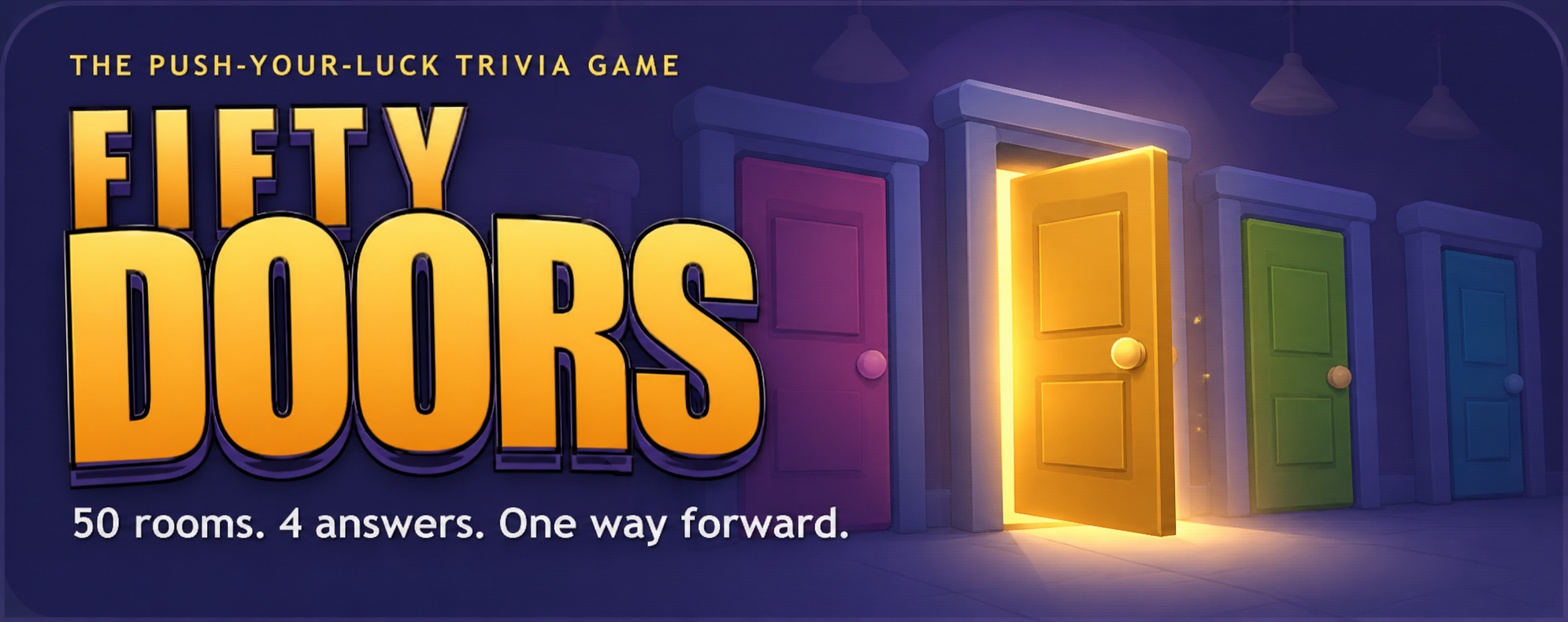 FIFTY DOORS — the push-your-luck trivia game. 50 rooms. 4 answers. One way forward.